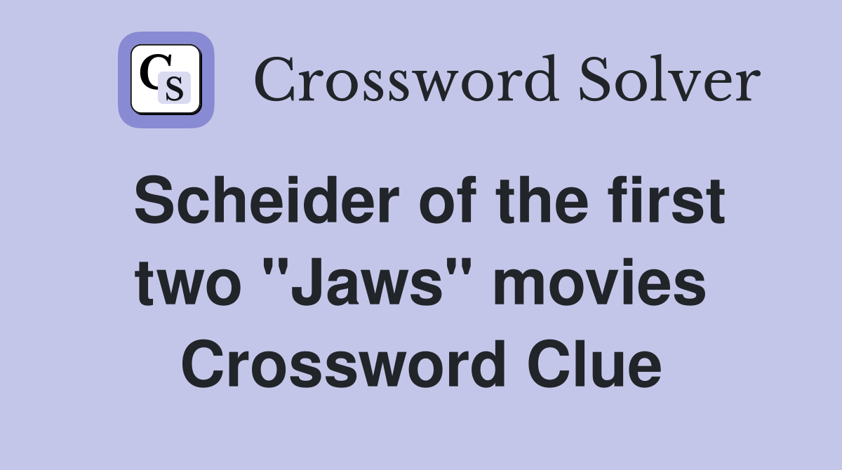 Scheider of the first two "Jaws" movies Crossword Clue