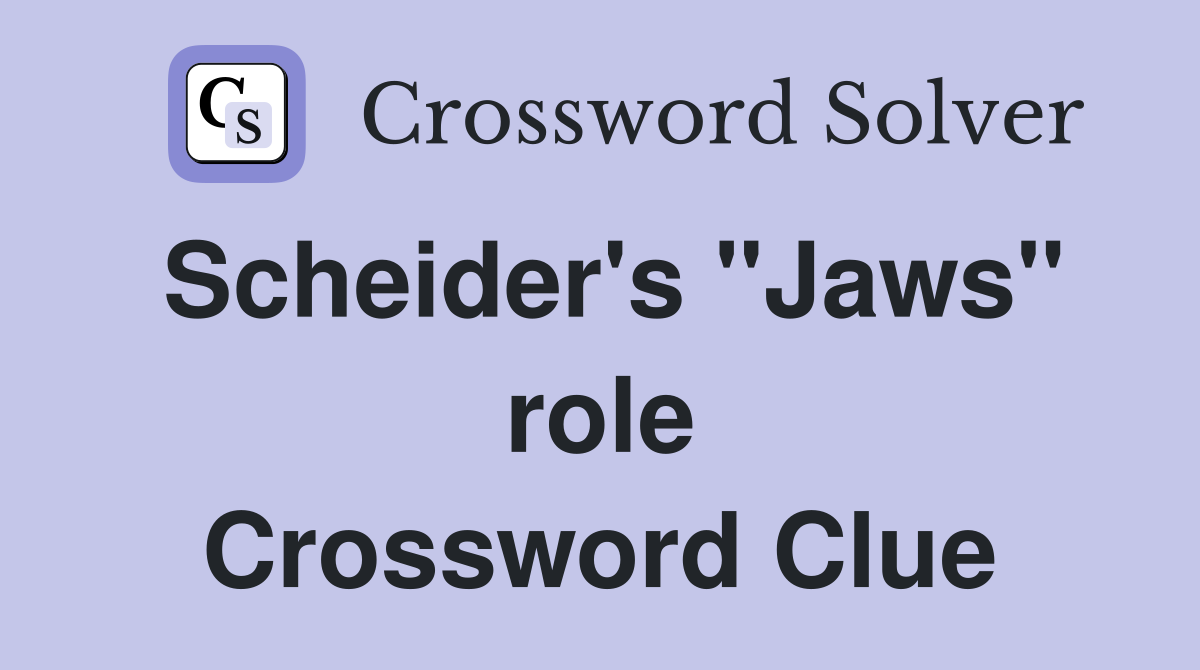 Scheider's "Jaws" role Crossword Clue