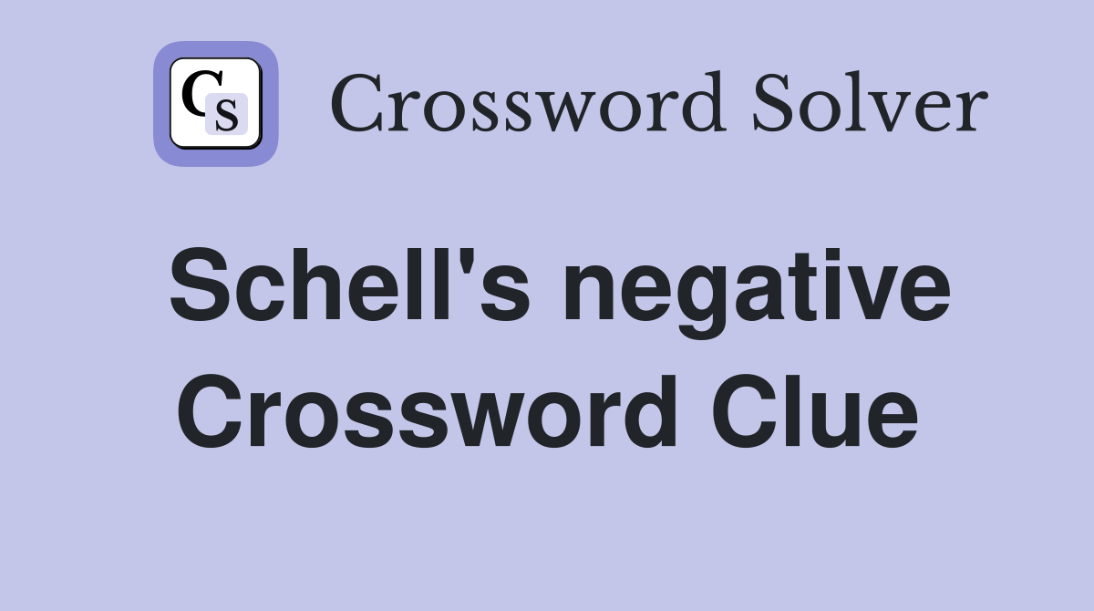 Schell's negative Crossword Clue