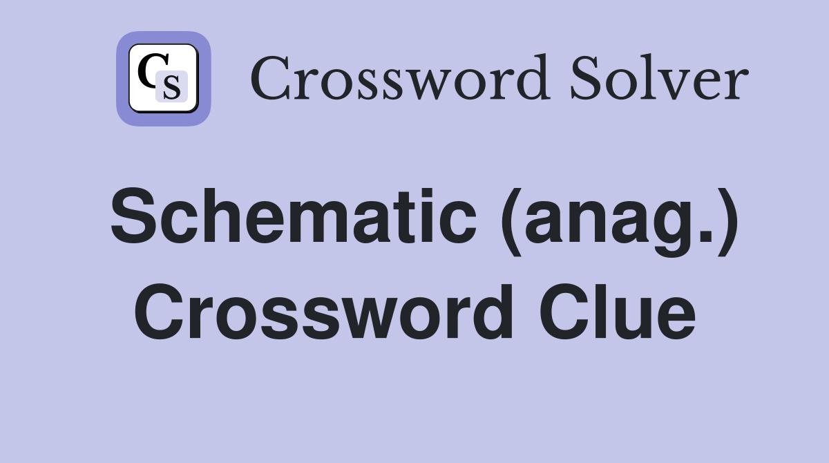 Schematic (anag.) Crossword Clue