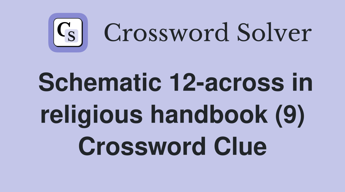 Schematic 12-across in religious handbook (9) Crossword Clue