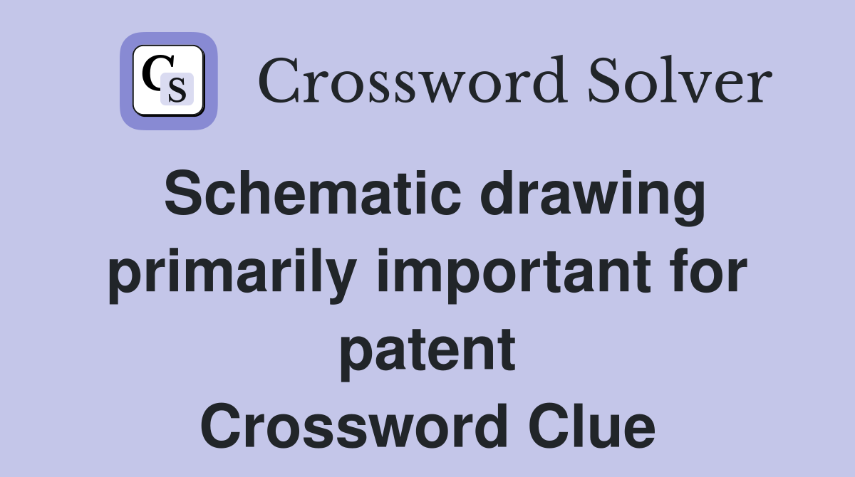 Schematic drawing primarily important for patent Crossword Clue