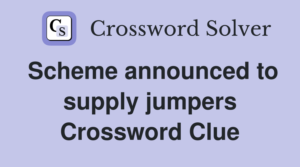 Scheme announced to supply jumpers Crossword Clue