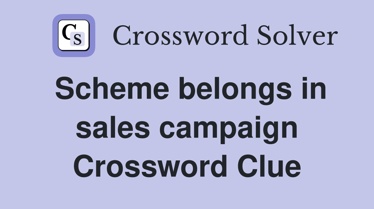 Scheme belongs in sales campaign Crossword Clue