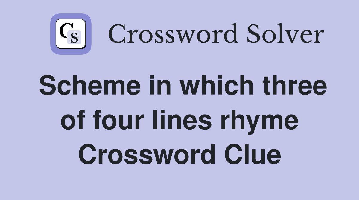 Scheme in which three of four lines rhyme Crossword Clue