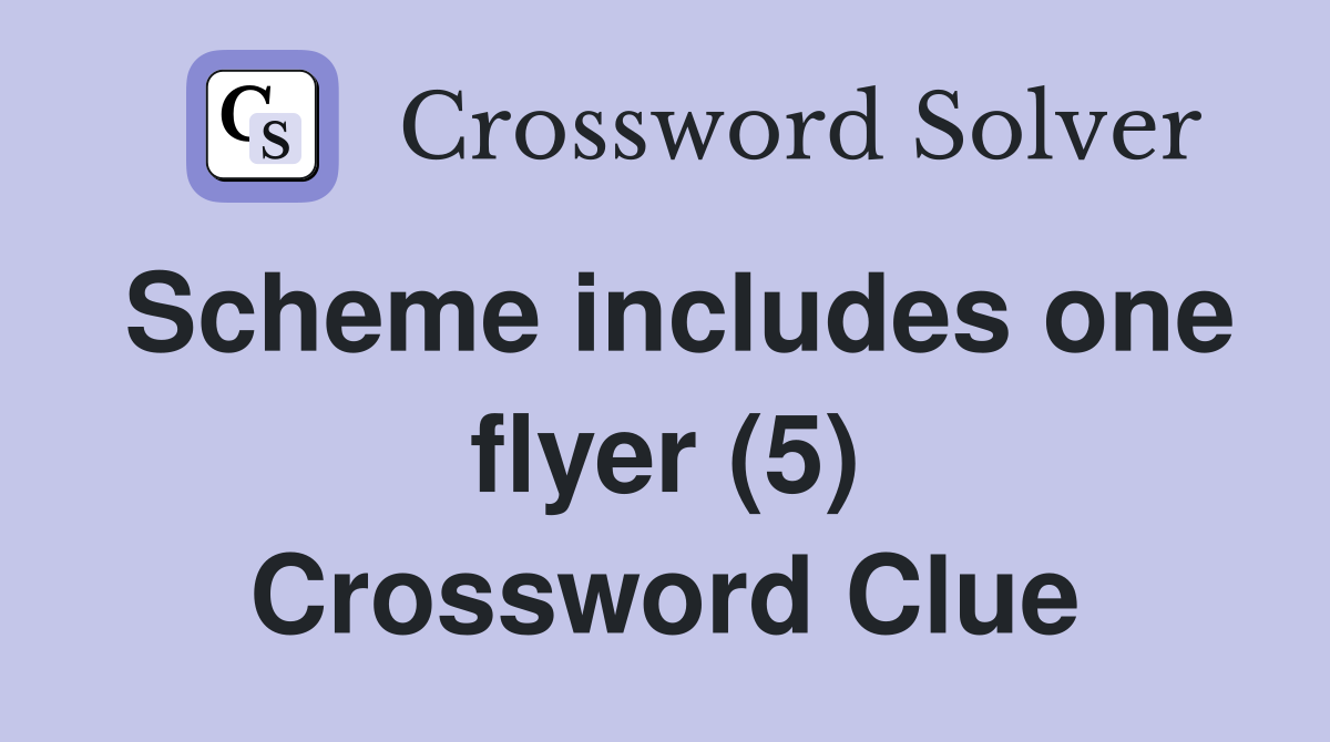 Scheme includes one flyer (5) Crossword Clue