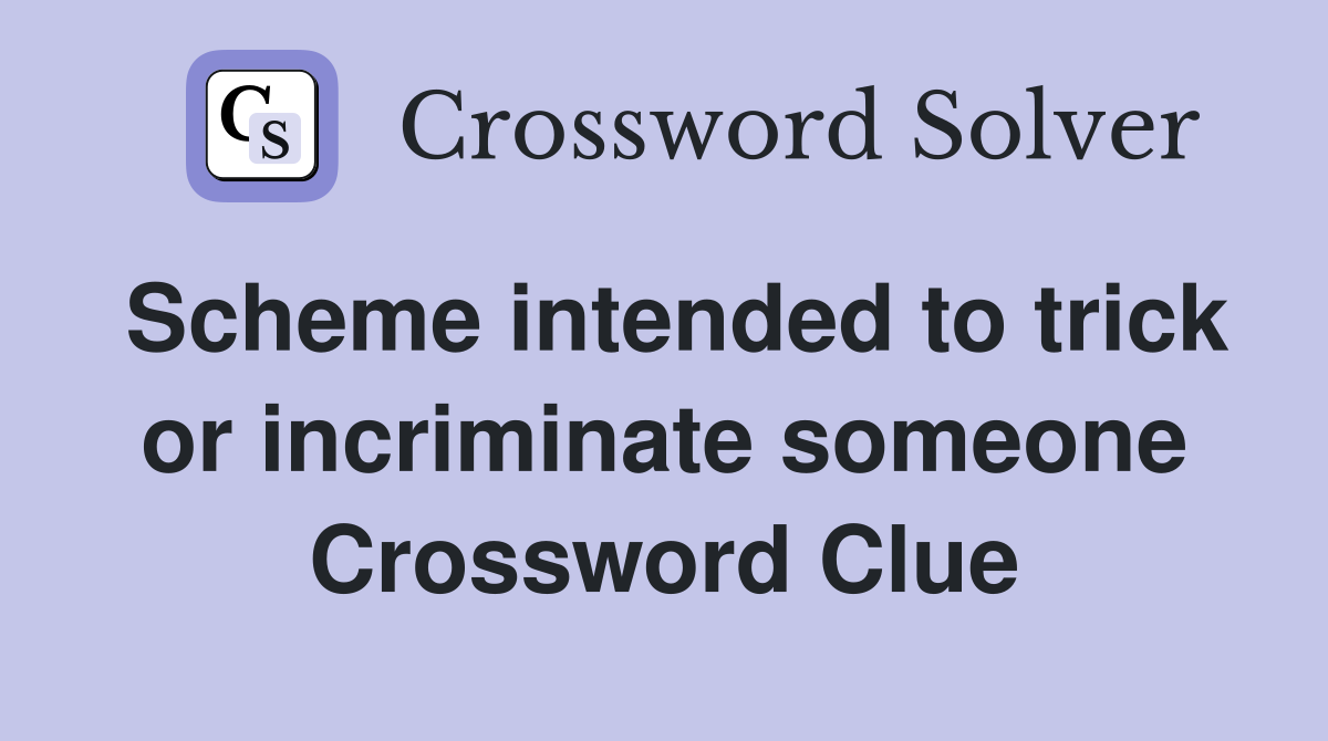 Scheme intended to trick or incriminate someone Crossword Clue
