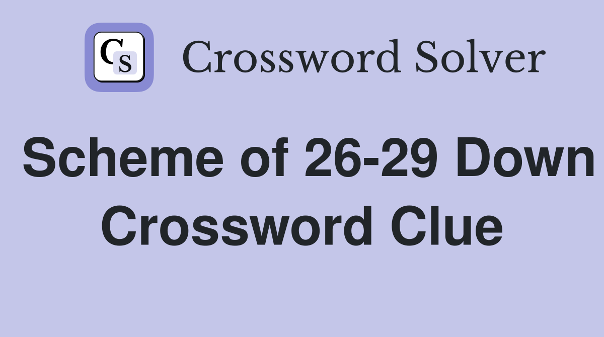 Scheme of 26-29 Down Crossword Clue