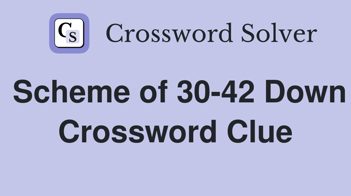 Scheme of 30-42 Down Crossword Clue