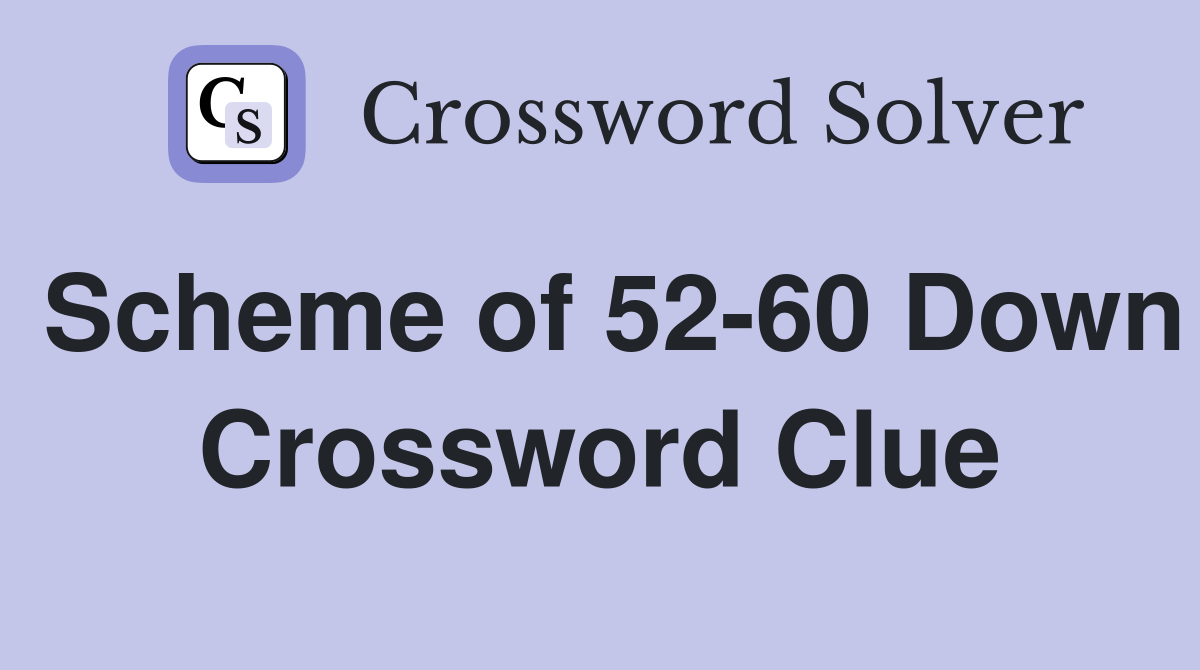 Scheme of 52-60 Down Crossword Clue
