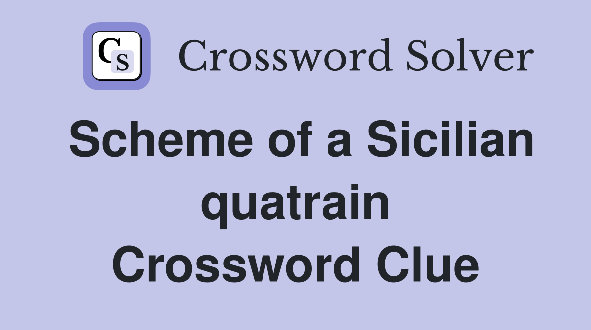 Scheme of a Sicilian quatrain Crossword Clue