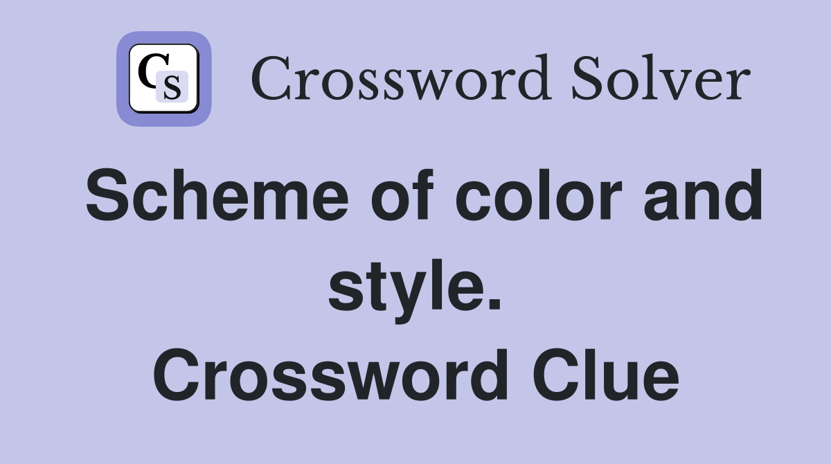 Scheme of color and style. Crossword Clue