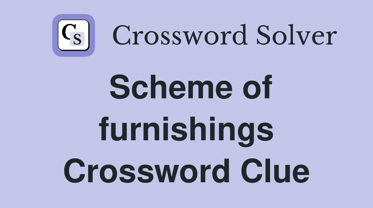 Scheme of furnishings Crossword Clue