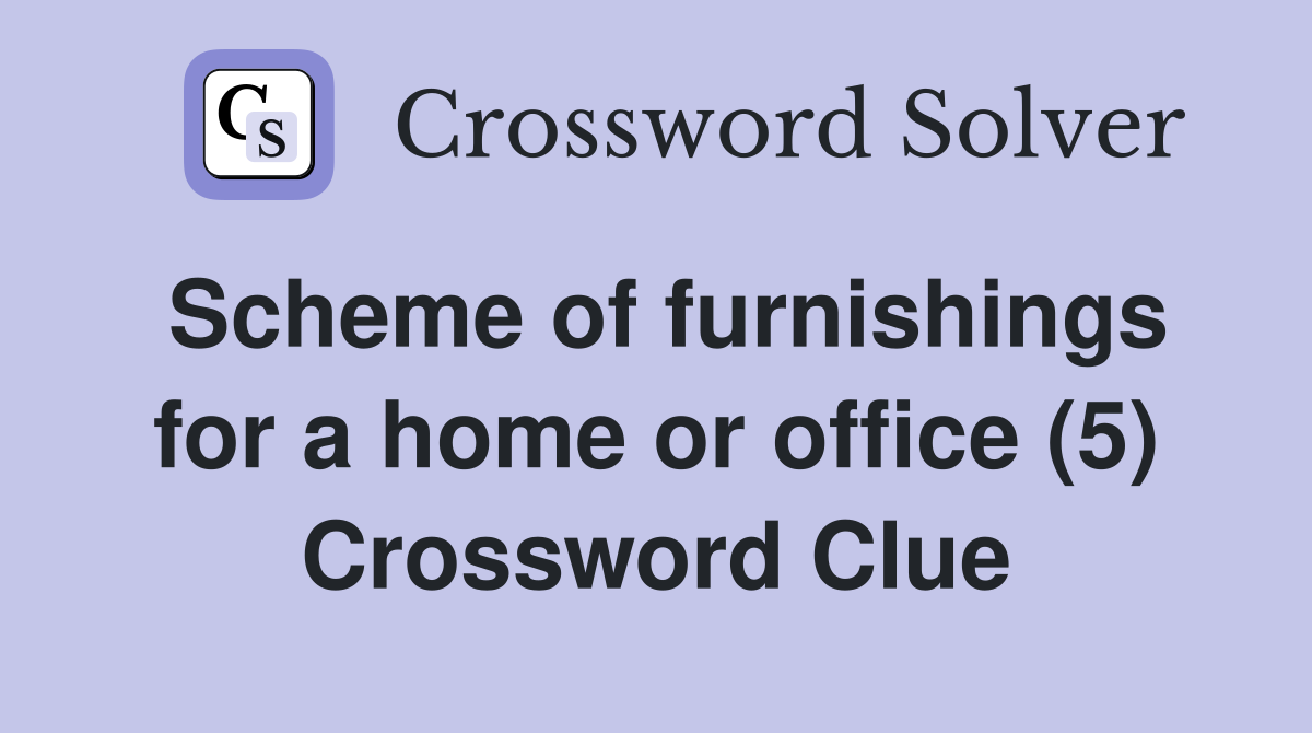 Scheme of furnishings for a home or office (5) Crossword Clue