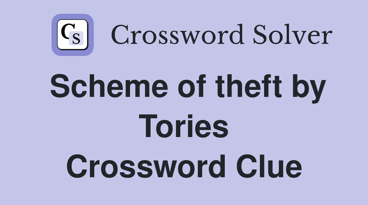 Scheme of theft by Tories Crossword Clue