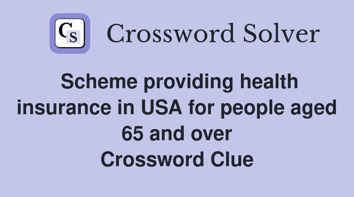 Scheme providing health insurance in USA for people aged 65 and over Crossword Clue