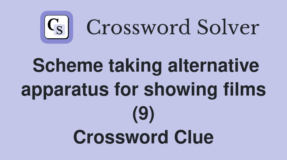 Scheme taking alternative apparatus for showing films (9) Crossword Clue