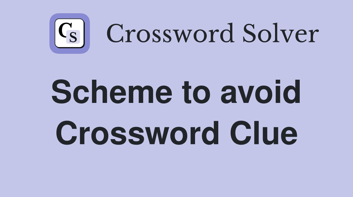 Scheme to avoid  Crossword Clue