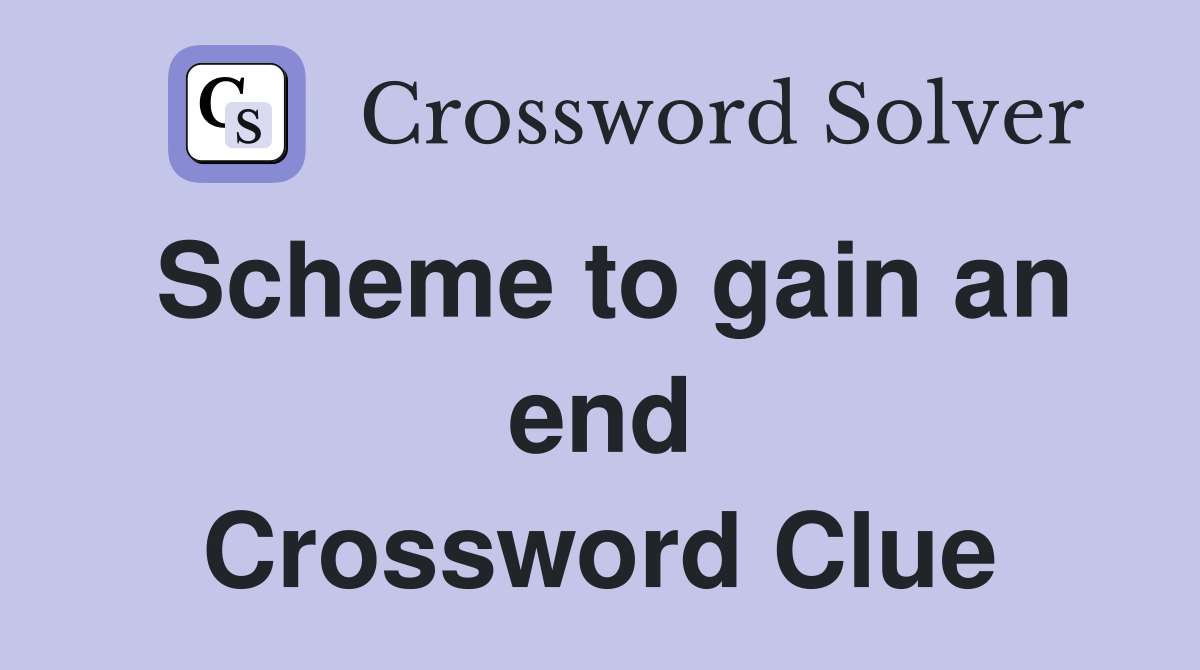Scheme to gain an end Crossword Clue