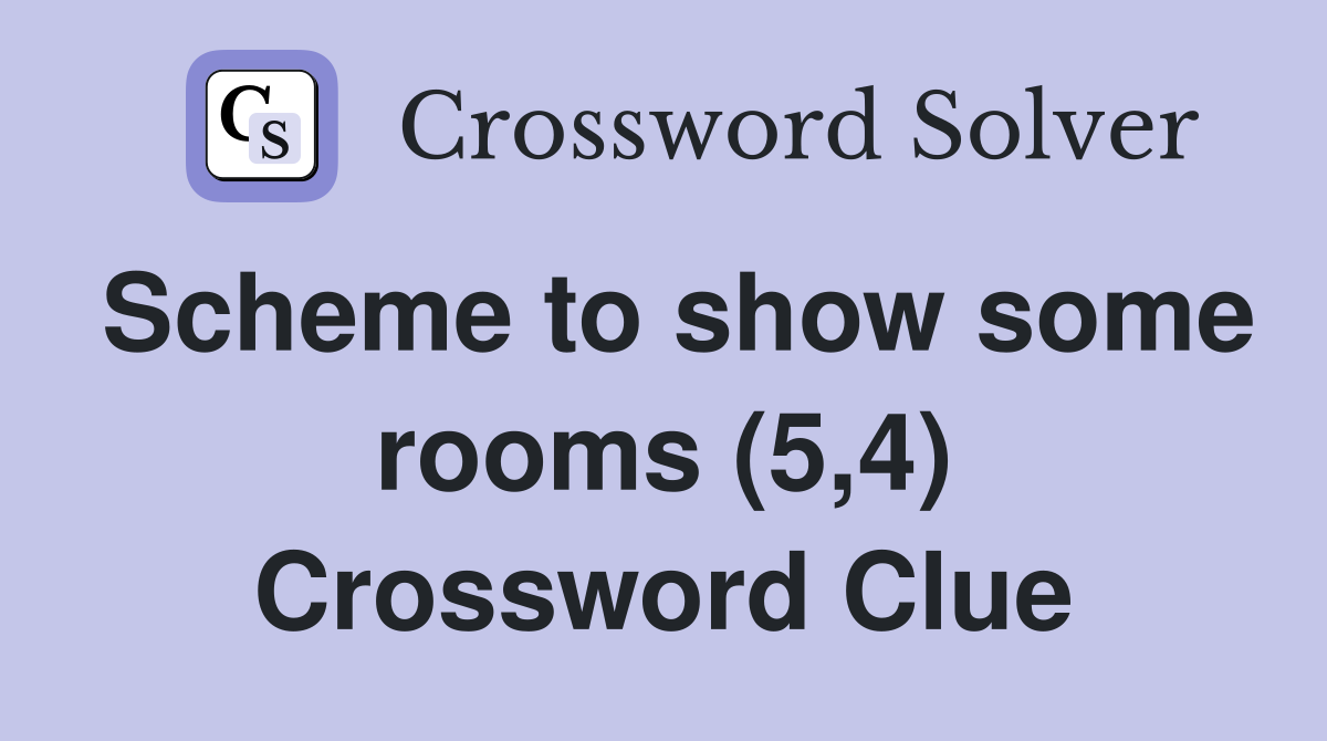 Scheme to show some rooms (5,4) Crossword Clue