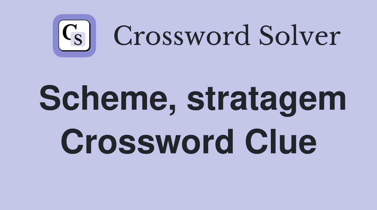 Scheme, stratagem Crossword Clue