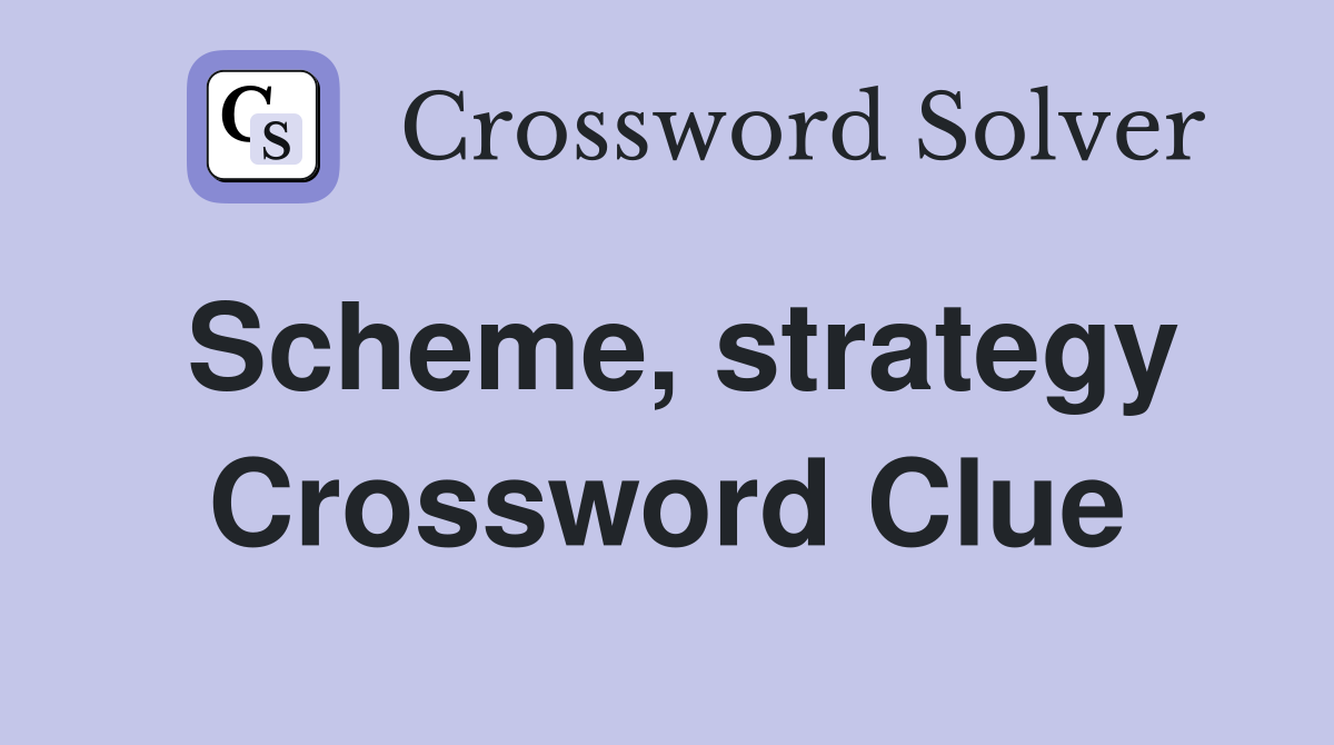 Scheme, strategy Crossword Clue
