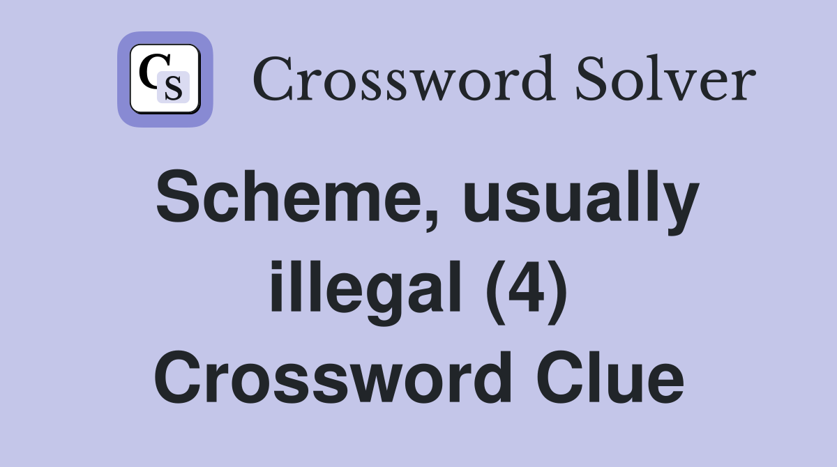 Scheme, usually illegal (4) Crossword Clue