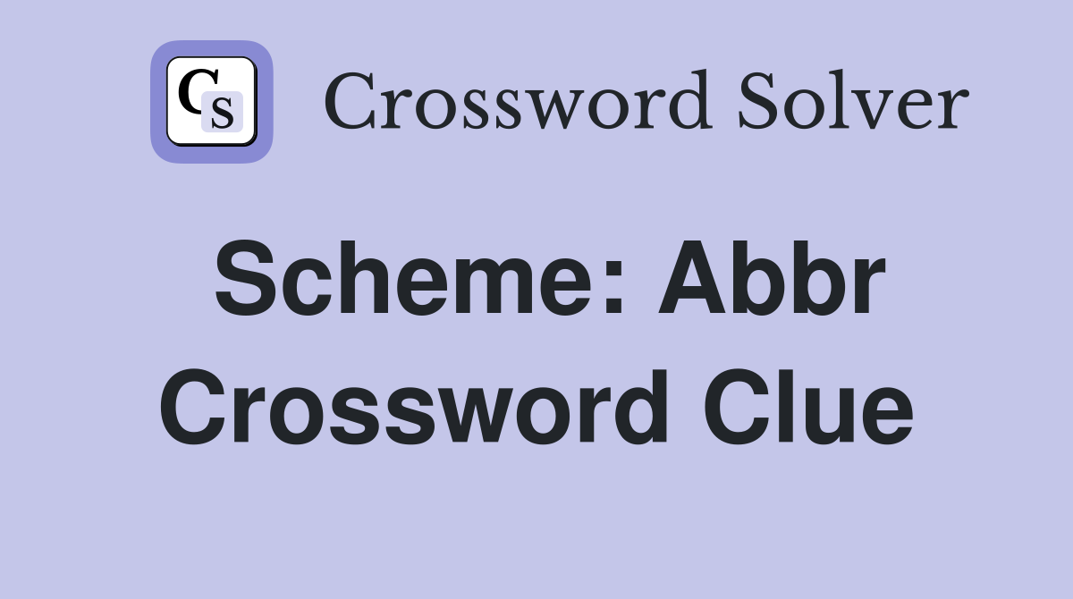 Scheme: Abbr Crossword Clue