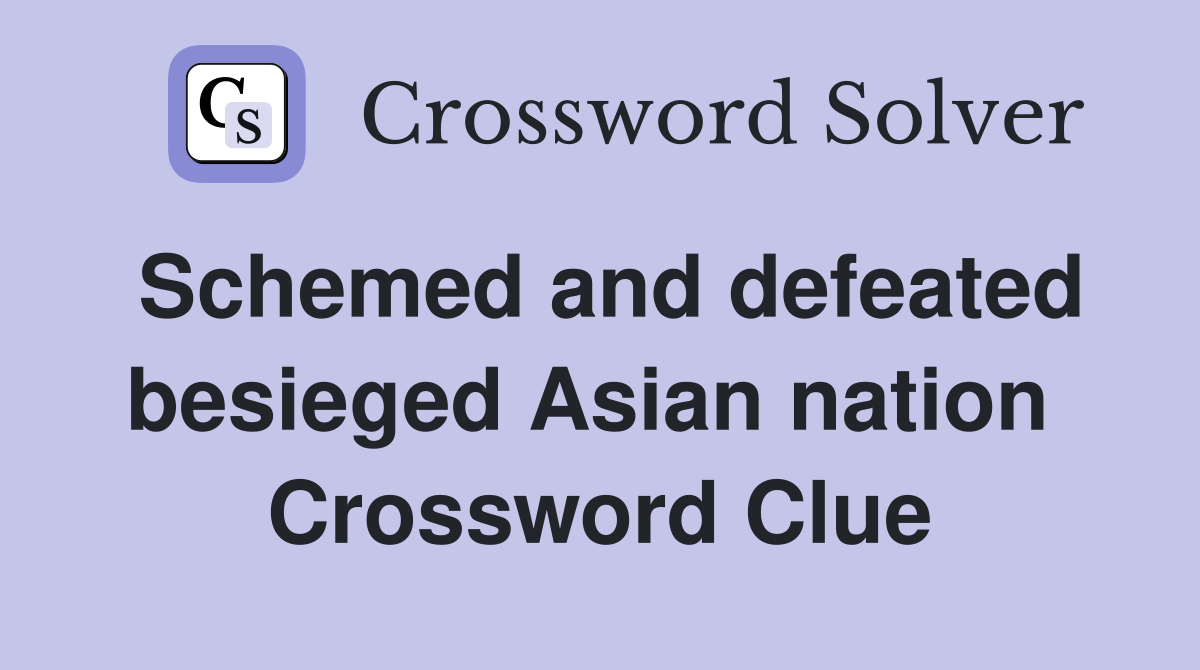 Schemed and defeated besieged Asian nation  Crossword Clue