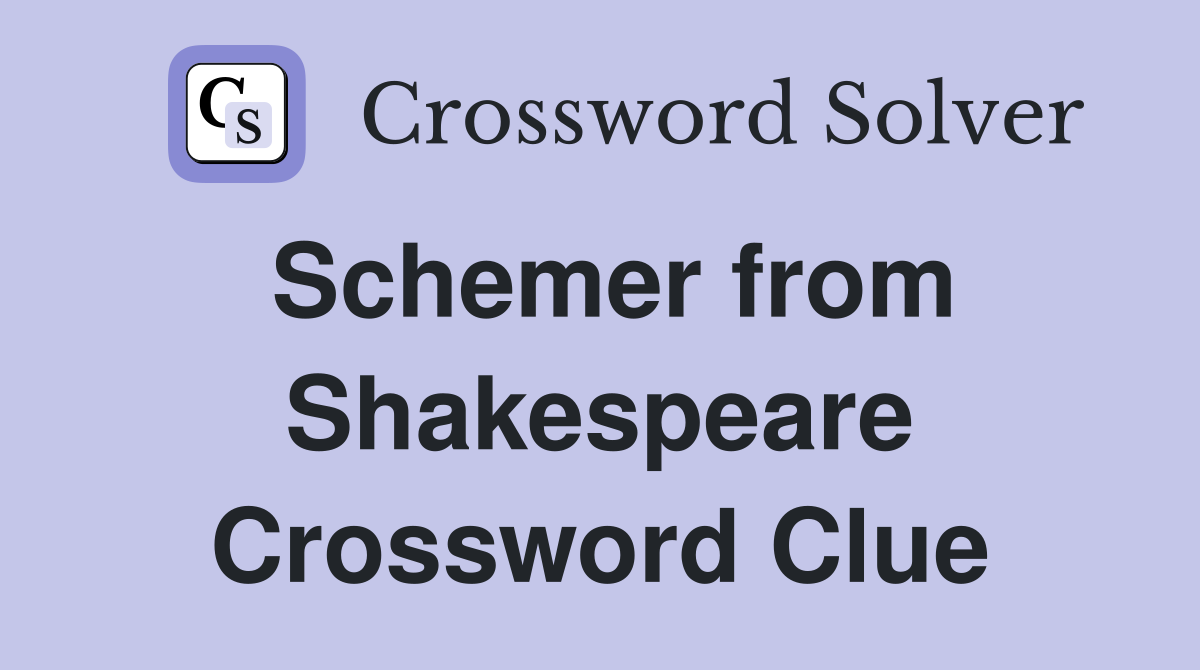 Schemer from Shakespeare Crossword Clue