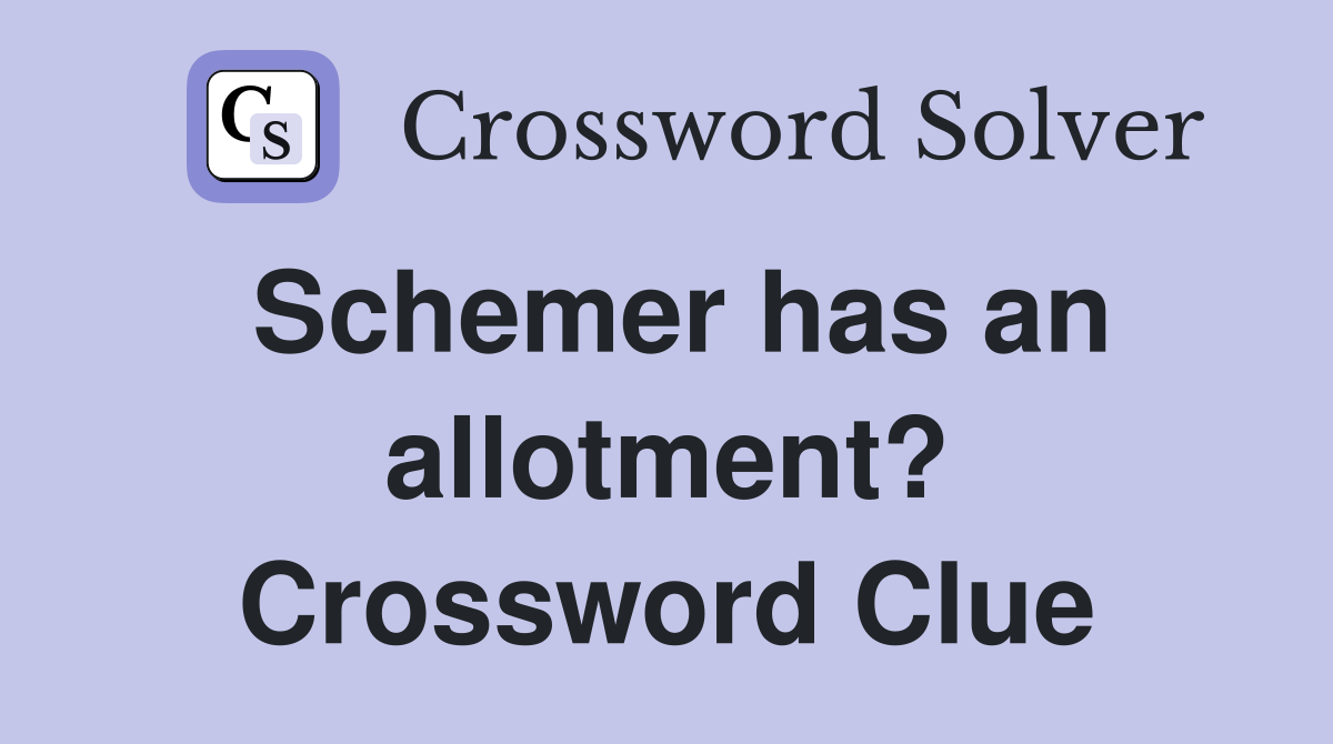 Schemer has an allotment? Crossword Clue