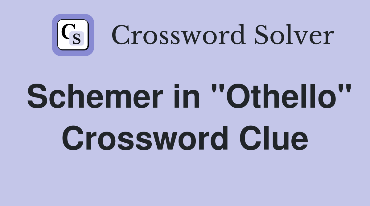 Schemer in "Othello" Crossword Clue