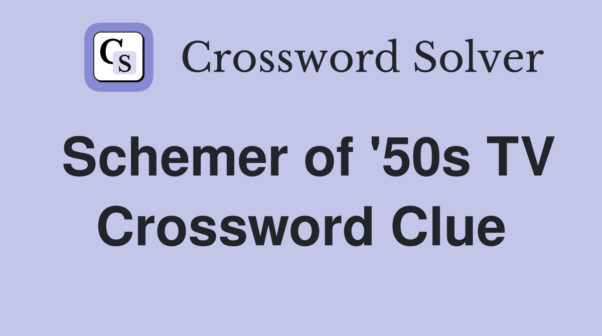 Schemer of '50s TV Crossword Clue