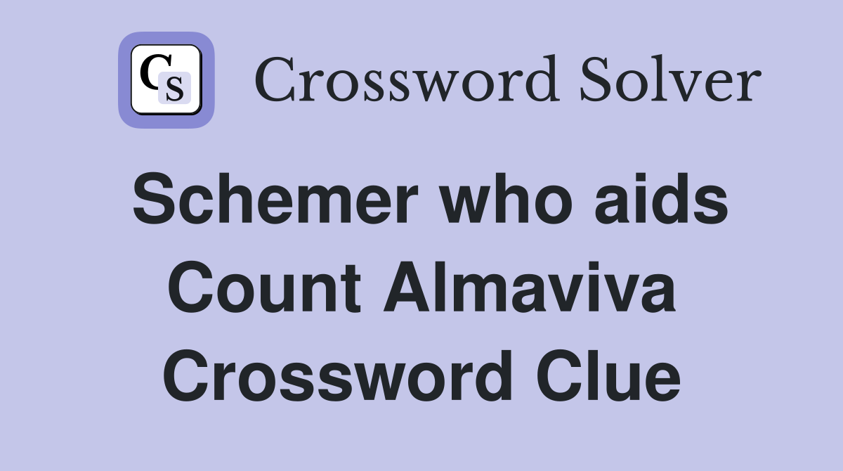 Schemer who aids Count Almaviva Crossword Clue