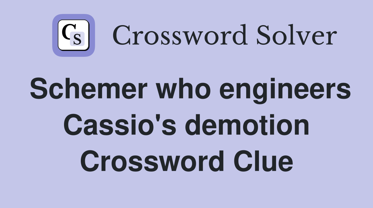 Schemer who engineers Cassio's demotion Crossword Clue
