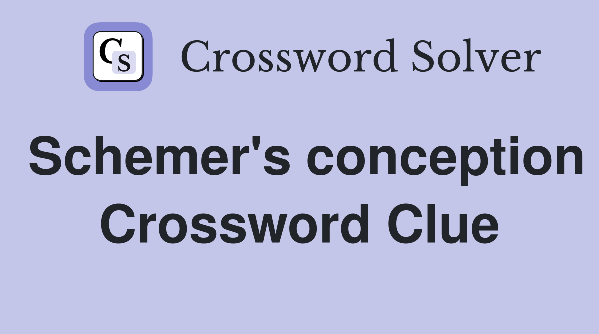 Schemer's conception Crossword Clue