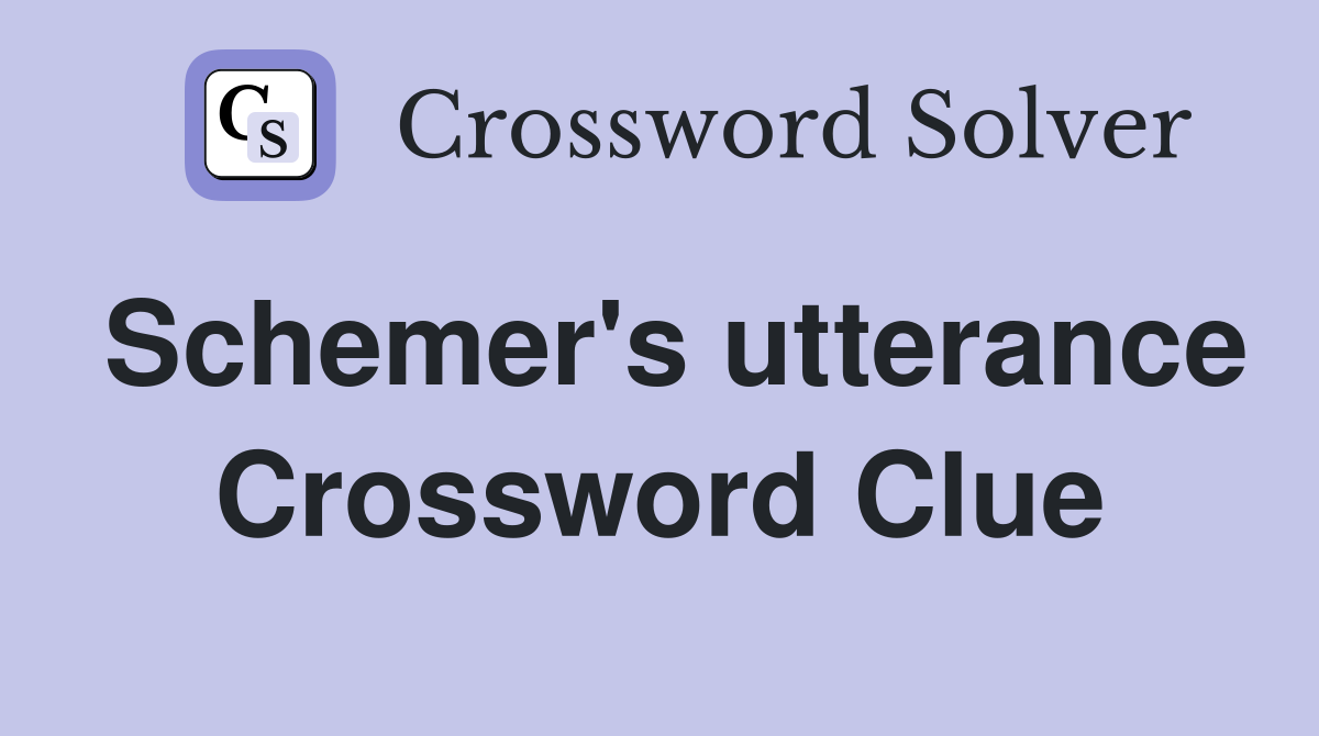 Schemer's utterance Crossword Clue