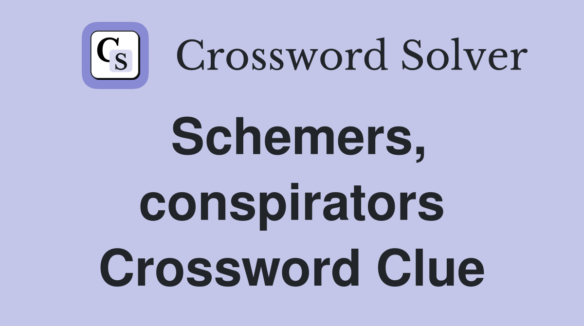 Schemers, conspirators Crossword Clue