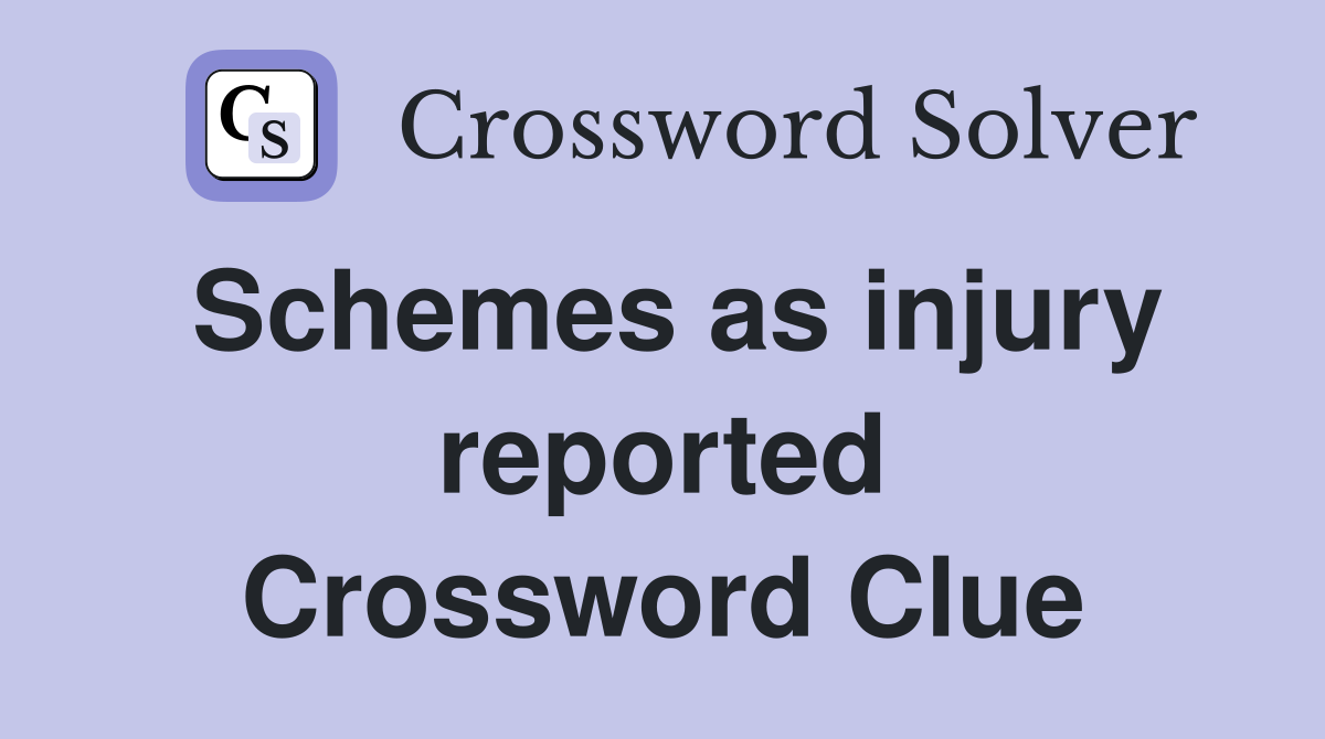 Schemes as injury reported Crossword Clue