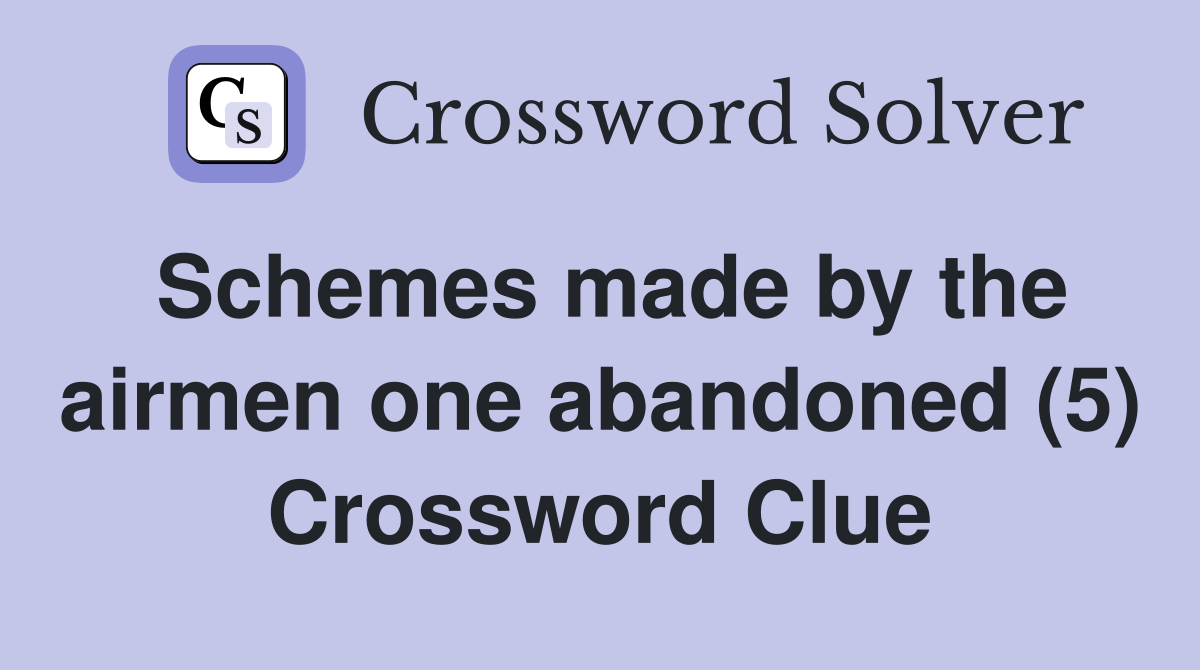 Schemes made by the airmen one abandoned (5) Crossword Clue