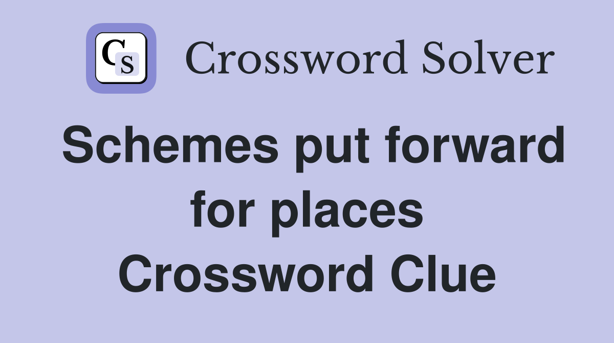 Schemes put forward for places Crossword Clue