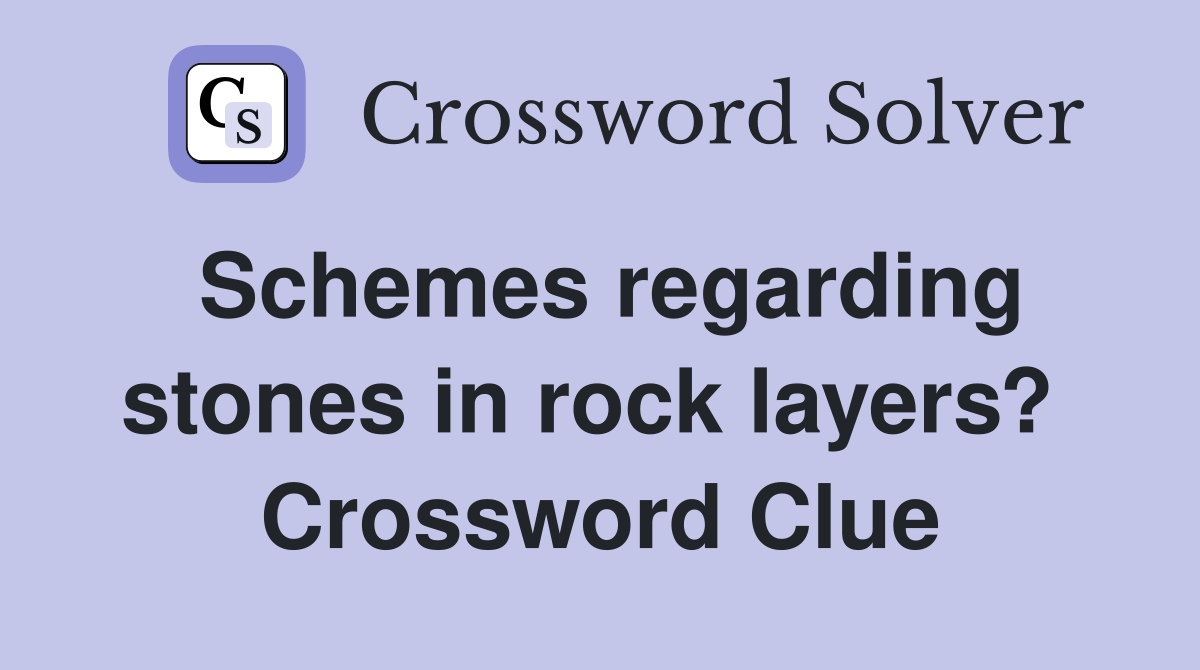 Schemes regarding stones in rock layers?  Crossword Clue