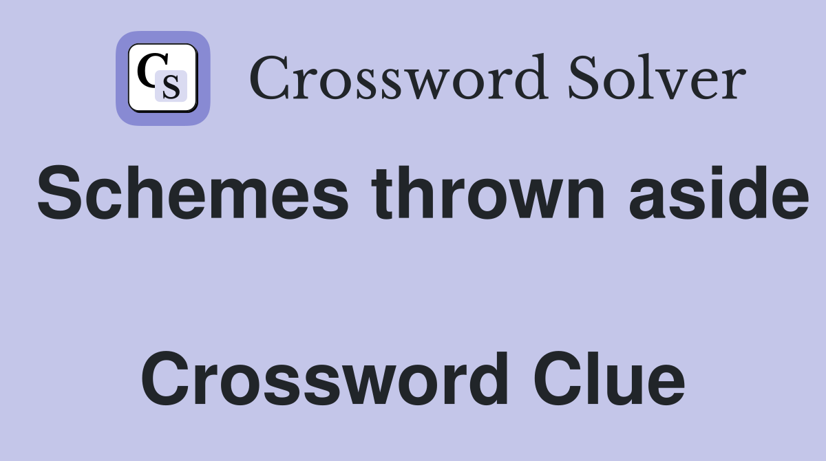 Schemes thrown aside  Crossword Clue