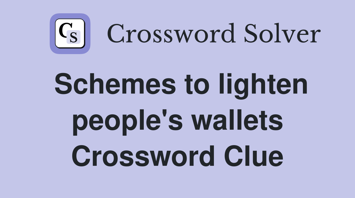 Schemes to lighten people's wallets Crossword Clue