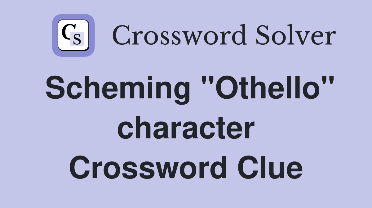 Scheming "Othello" character Crossword Clue