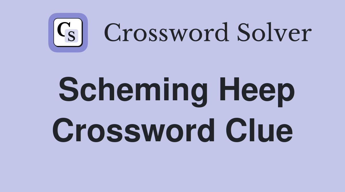 Scheming Heep Crossword Clue