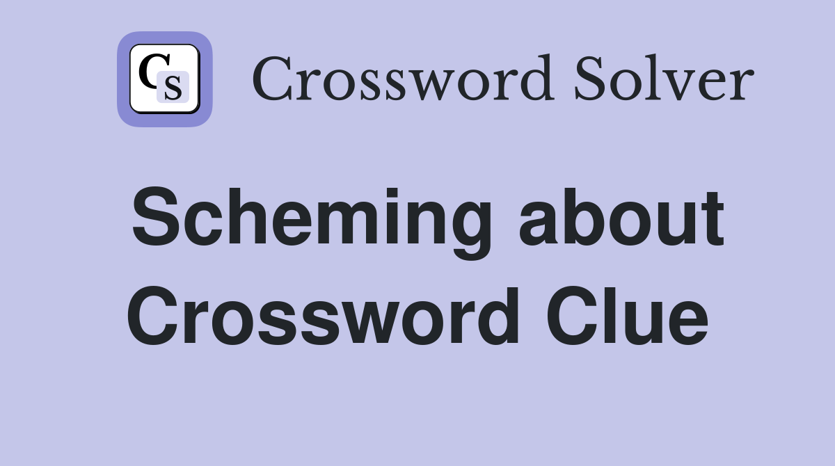 Scheming about Crossword Clue