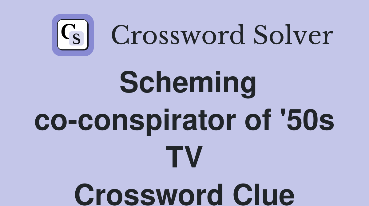 Scheming co-conspirator of '50s TV Crossword Clue