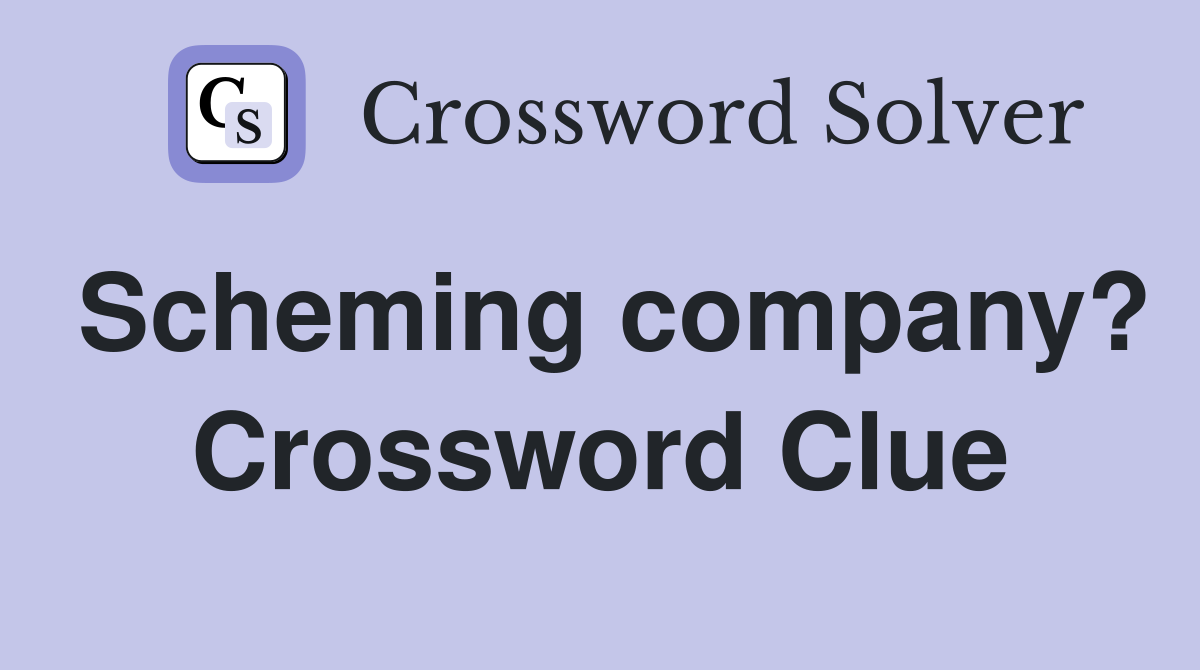 Scheming company? Crossword Clue