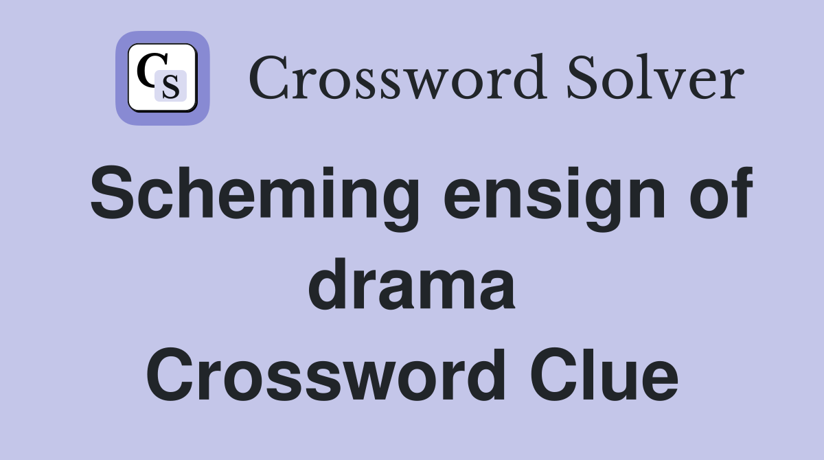Scheming ensign of drama Crossword Clue